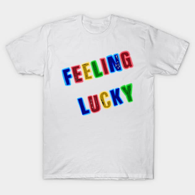 Feeling lucky T-Shirt by LieutenantAmoo